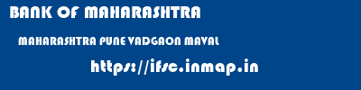 BANK OF MAHARASHTRA  MAHARASHTRA PUNE VADGAON MAVAL   ifsc code